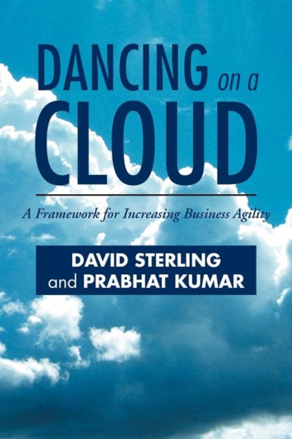 Dancing on a Cloud : A Framework for Increasing Business Agility, Paperback / softback Book