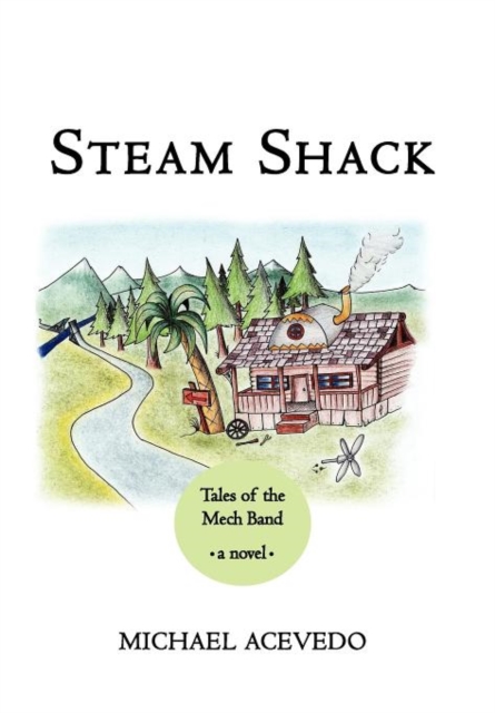 Steam Shack : Tales of the Mech Band: Tales of the Mech Band, Hardback Book