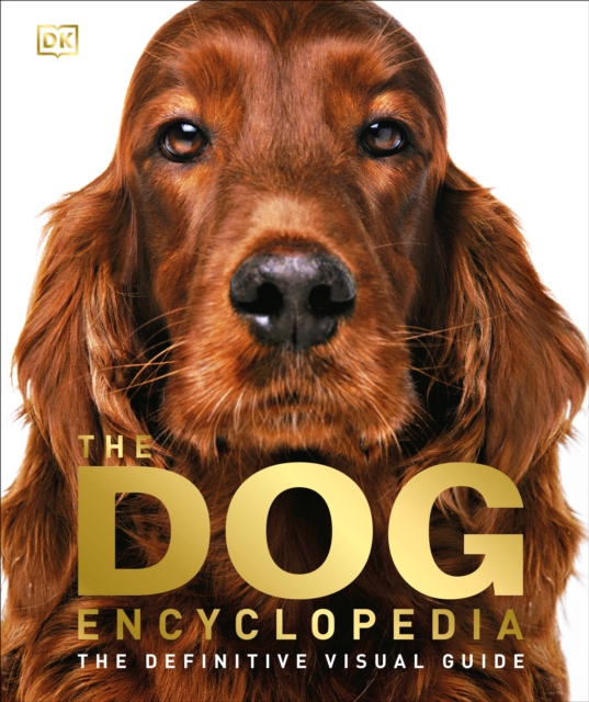The Dog Encyclopedia : The Definitive Visual Guide, Hardback Book