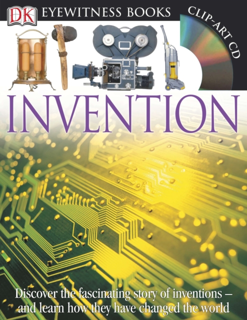 DK Eyewitness Books: Invention : Discover the Fascinating Story of Inventions and Learn How They Have Changed the and Learn How They Have Changed the World, Hardback Book