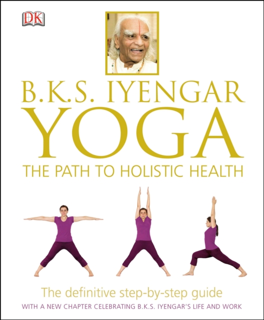 B.K.S. Iyengar Yoga : The Path to Holistic Health, Hardback Book