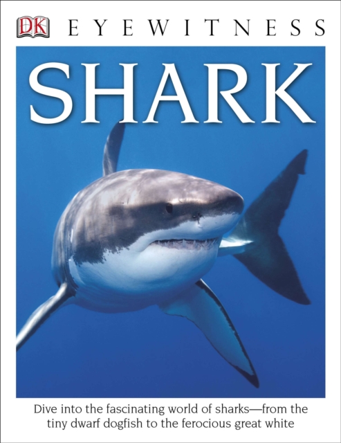 DK Eyewitness Books: Shark : Dive into the Fascinating World of Sharks from the Tiny Dwarf Dogfish to the Fer, Hardback Book