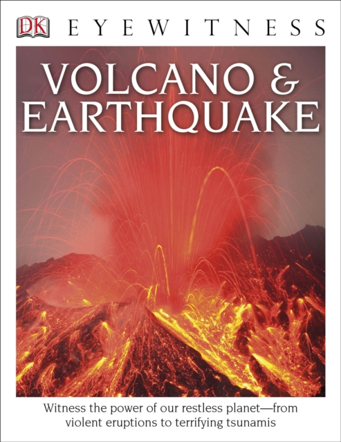 DK Eyewitness Books: Volcano and Earthquake : Witness the Power of Our Restless Planet from Violent Eruptions, Hardback Book