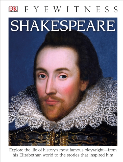 DK Eyewitness Books: Shakespeare : Explore the Life of History's Most Famous Playwright from His Elizabethan World, Hardback Book