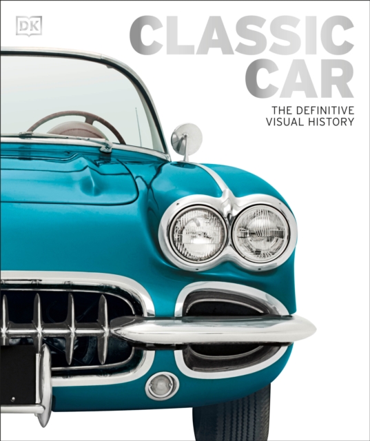 Classic Car : The Definitive Visual History, Hardback Book