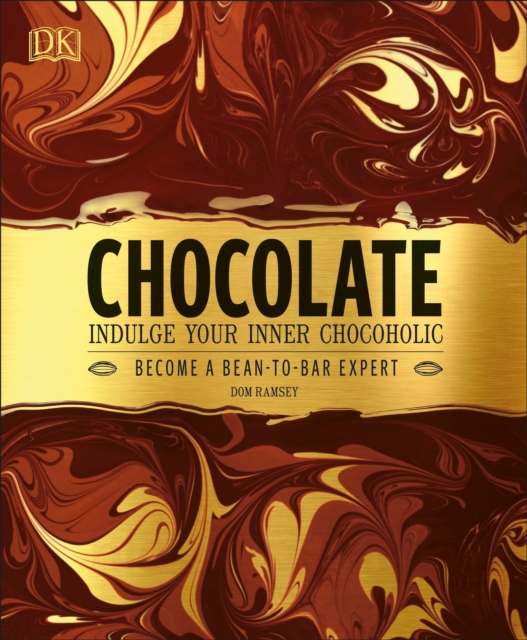 Chocolate : Indulge Your Inner Chocoholic, Become a Bean-to-Bar Expert, Hardback Book