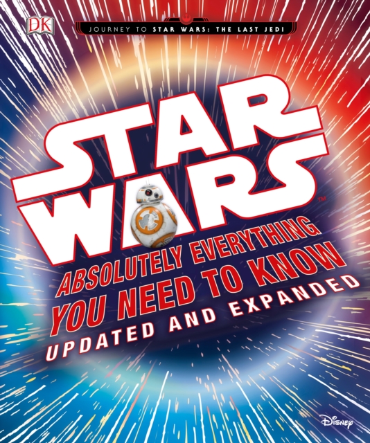 Star Wars: Absolutely Everything You Need to Know, Updated and Expanded, Hardback Book