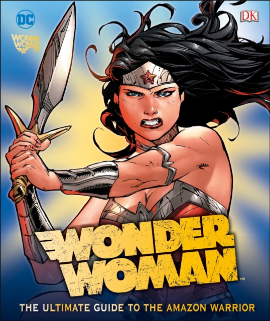 DC Comics Wonder Woman: The Ultimate Guide to the Amazon Warrior, Hardback Book