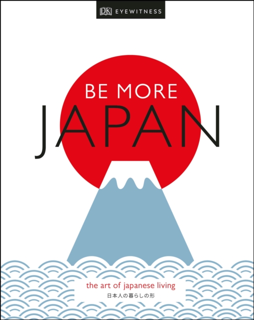 Be More Japan : The Art of Japanese Living, Hardback Book