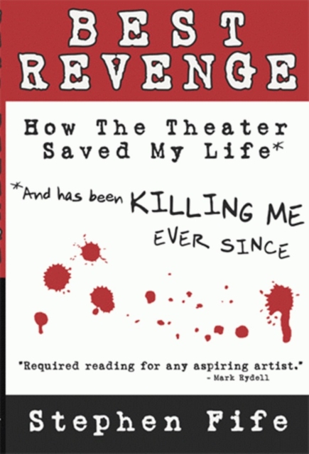 Best Revenge: How the Theater Saved My Life and Has Been Killing Me Ever Since, EPUB eBook