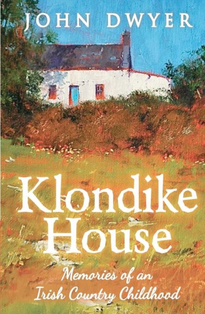 Klondike House - Memories of an Irish Country Childhood, Paperback / softback Book