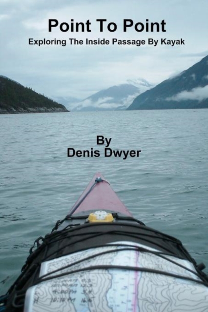 Point To Point : Exploring The Inside Passage By Kayak, Paperback / softback Book