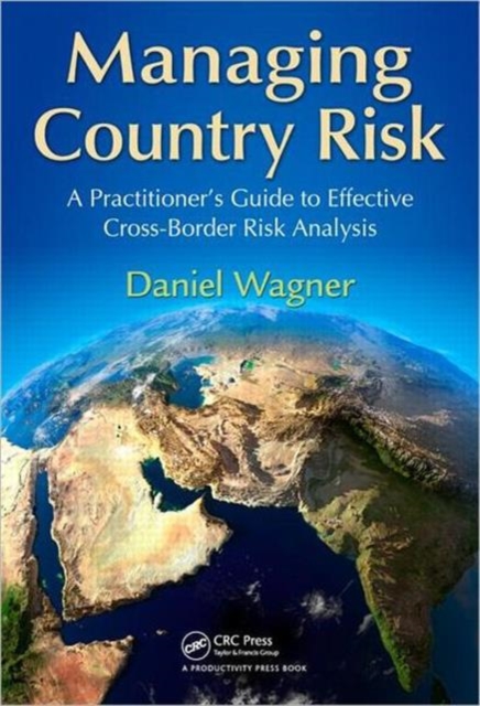 Managing Country Risk : A Practitioner’s Guide to Effective Cross-Border Risk Analysis, Hardback Book