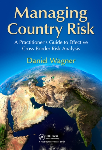 Managing Country Risk : A Practitioner’s Guide to Effective Cross-Border Risk Analysis, PDF eBook