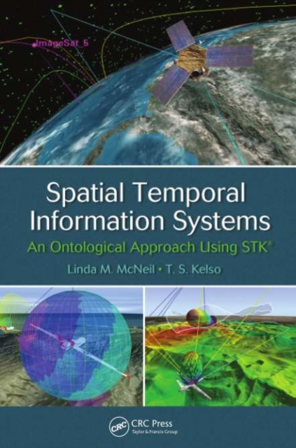 Spatial Temporal Information Systems : An Ontological Approach using STK®, PDF eBook