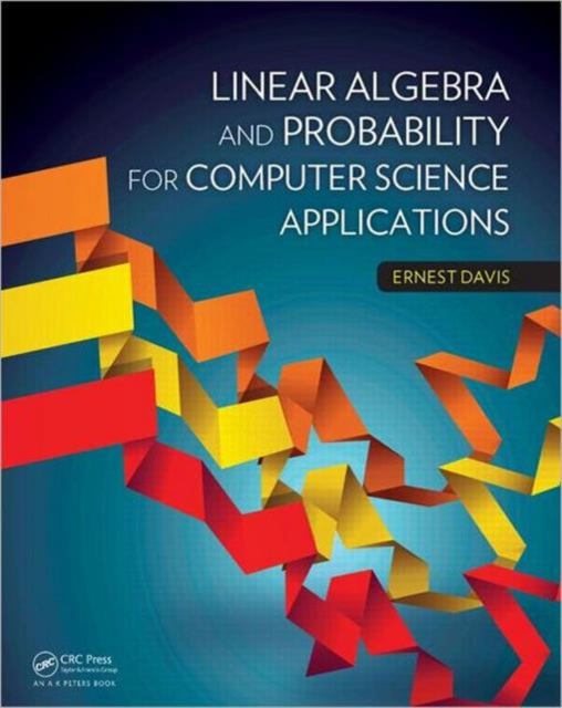 Linear Algebra and Probability for Computer Science Applications, Hardback Book