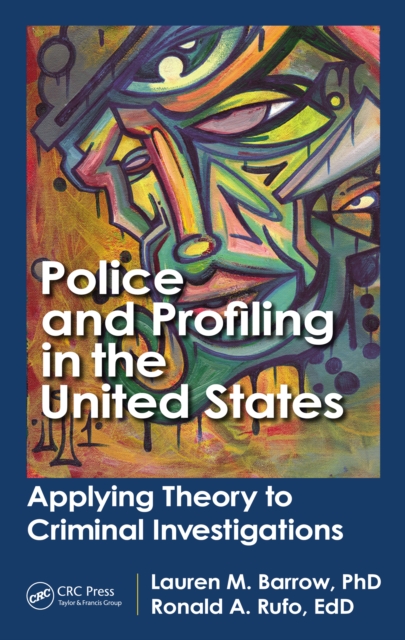 Police and Profiling in the United States : Applying Theory to Criminal Investigations, PDF eBook