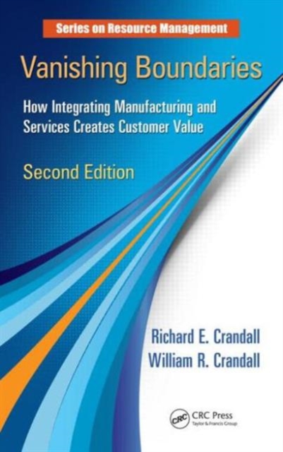 Vanishing Boundaries : How Integrating Manufacturing and Services Creates Customer Value, Second Edition, Hardback Book