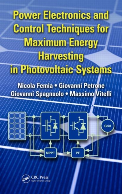 Power Electronics and Control Techniques for Maximum Energy Harvesting in Photovoltaic Systems, Hardback Book