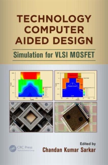 Technology Computer Aided Design : Simulation for VLSI MOSFET, Hardback Book