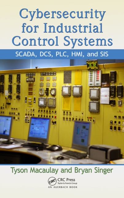 Cybersecurity for Industrial Control Systems : SCADA, DCS, PLC, HMI, and SIS, EPUB eBook