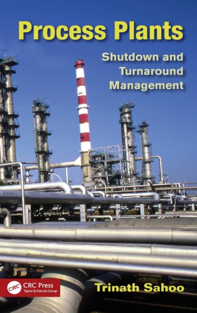 Process Plants : Shutdown and Turnaround Management, Hardback Book