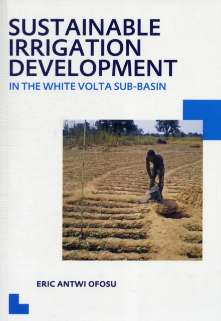 Sustainable Irrigation Development in the White Volta sub-Basin : UNESCO-IHE PhD Thesis, PDF eBook