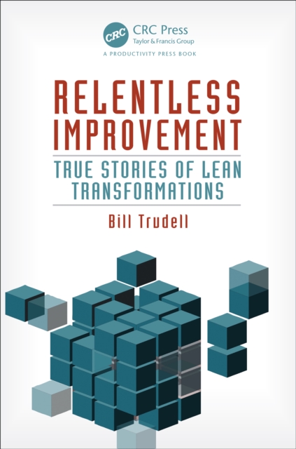 Relentless Improvement : True Stories of Lean Transformations, PDF eBook