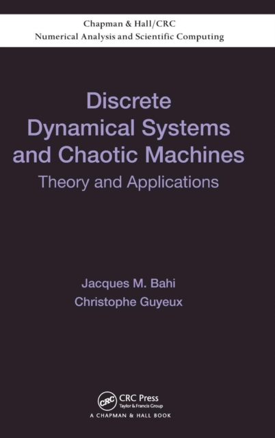 Discrete Dynamical Systems and Chaotic Machines : Theory and Applications, Hardback Book