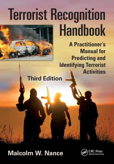Terrorist Recognition Handbook : A Practitioner's Manual for Predicting and Identifying Terrorist Activities, Third Edition, Paperback / softback Book