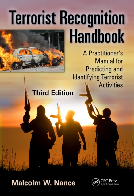 Terrorist Recognition Handbook : A Practitioner's Manual for Predicting and Identifying Terrorist Activities, Third Edition, PDF eBook