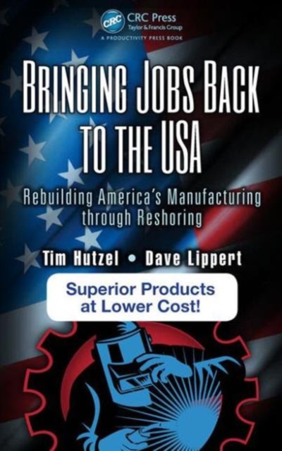 Bringing Jobs Back to the USA : Rebuilding America’s Manufacturing through Reshoring, Hardback Book