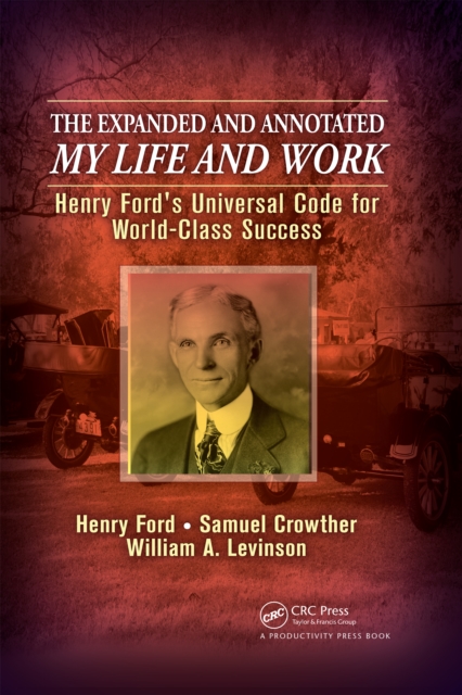 The Expanded and Annotated My Life and Work : Henry Ford's Universal Code for World-Class Success, PDF eBook
