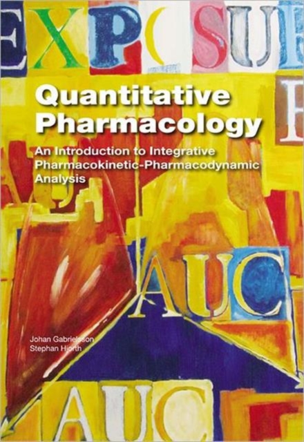 Quantitative Pharmacology : An Introduction to Integrative Pharmacokinetic-Pharmacodynamic Analysis, Hardback Book