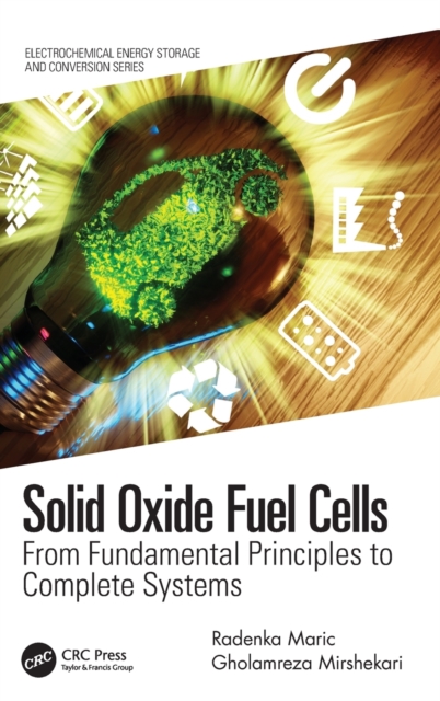 Solid Oxide Fuel Cells : From Fundamental Principles to Complete Systems, Hardback Book