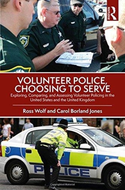 Volunteer Police, Choosing to Serve : Exploring, Comparing, and Assessing Volunteer Policing in the United States and the United Kingdom, Hardback Book