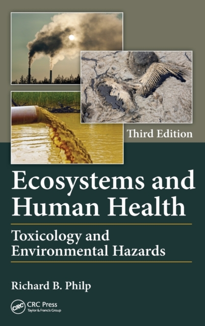 Ecosystems and Human Health : Toxicology and Environmental Hazards, Third Edition, Hardback Book