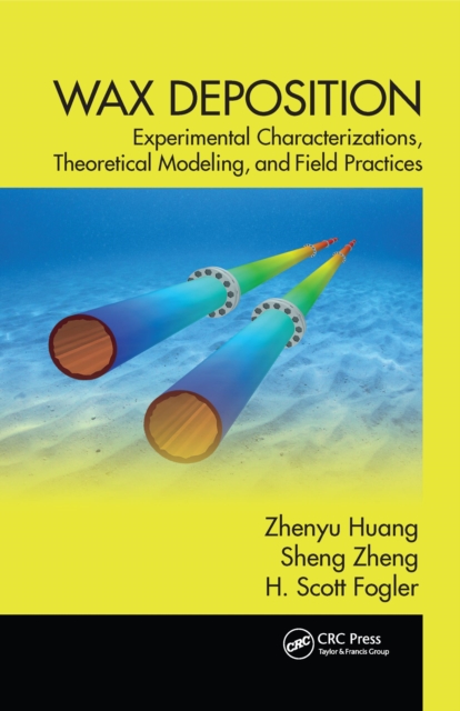 Wax Deposition : Experimental Characterizations, Theoretical Modeling, and Field Practices, PDF eBook
