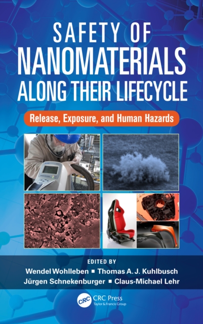 Safety of Nanomaterials along Their Lifecycle : Release, Exposure, and Human Hazards, PDF eBook