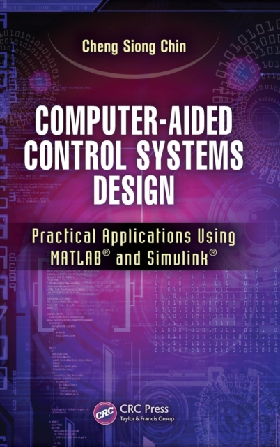 Computer-Aided Control Systems Design : Practical Applications Using MATLAB® and Simulink®, Hardback Book