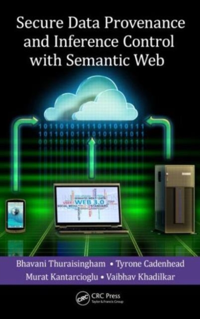 Secure Data Provenance and Inference Control with Semantic Web, Hardback Book