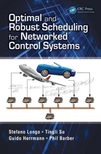 Optimal and Robust Scheduling for Networked Control Systems, Hardback Book