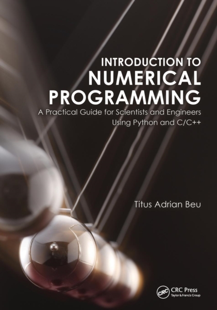 Introduction to Numerical Programming : A Practical Guide for Scientists and Engineers Using Python and C/C++, Paperback / softback Book