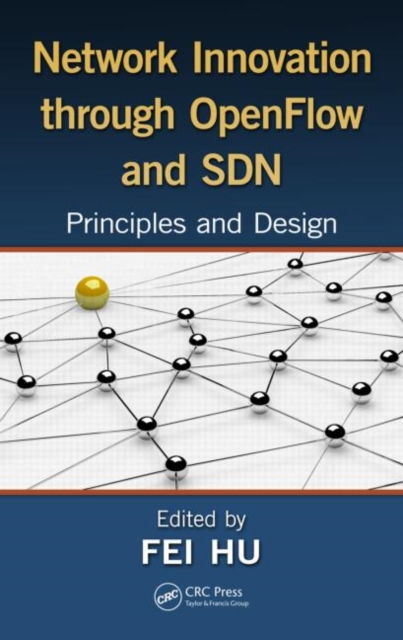 Network Innovation through OpenFlow and SDN : Principles and Design, Hardback Book
