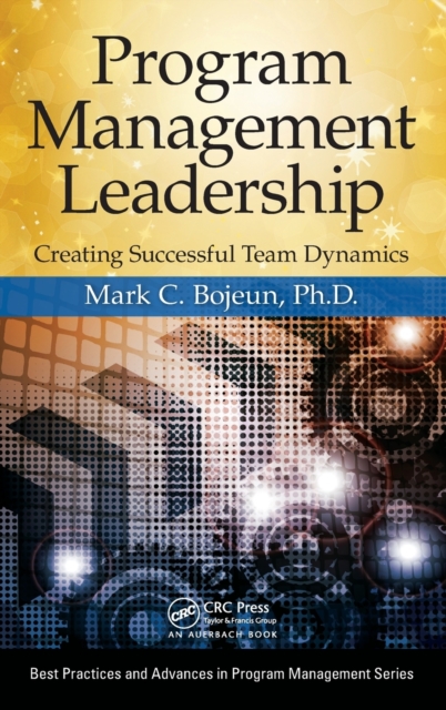 Program Management Leadership : Creating Successful Team Dynamics, Hardback Book