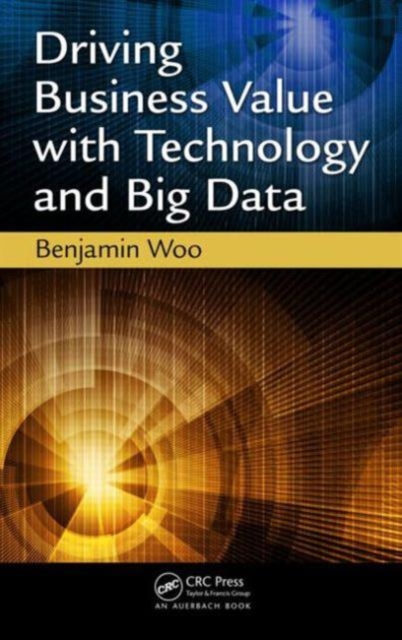 Driving Business Value with Technology and Big Data, Paperback Book