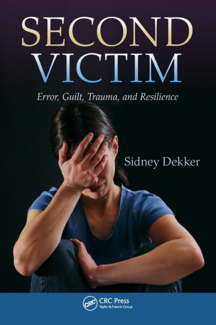 Second Victim : Error, Guilt, Trauma, and Resilience, Paperback / softback Book