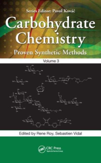 Carbohydrate Chemistry : Proven Synthetic Methods, Volume 3, Hardback Book