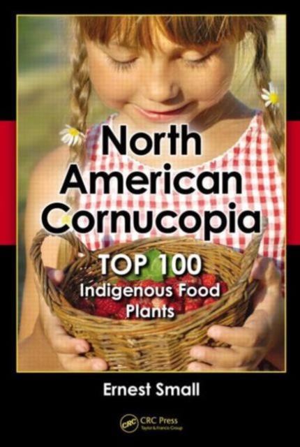 North American Cornucopia : Top 100 Indigenous Food Plants, Hardback Book