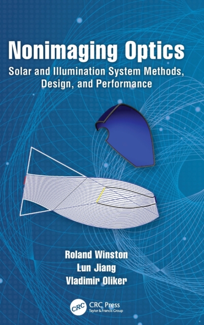 Nonimaging Optics : Solar and Illumination System Methods, Design, and Performance, Hardback Book